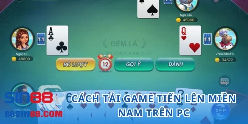 Tải Tiến Lên Miền Nam - Nhanh Tay Bước Vào Ván Chơi 2 Cách tải game Tiến lên miền Nam trên PC