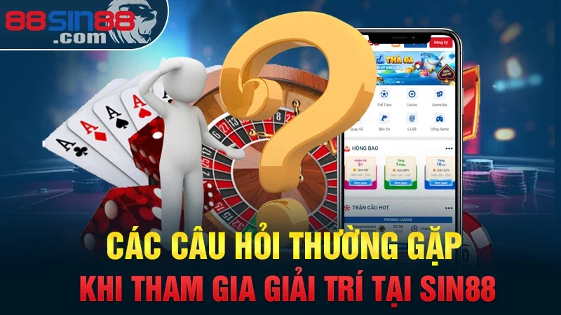 Các Câu Hỏi Thường Gặp Sin88 | Giải Đáp Chi Tiết Về Nhà Cái 3 Các câu hỏi thường gặp khi tham gia giải trí tại Sin88