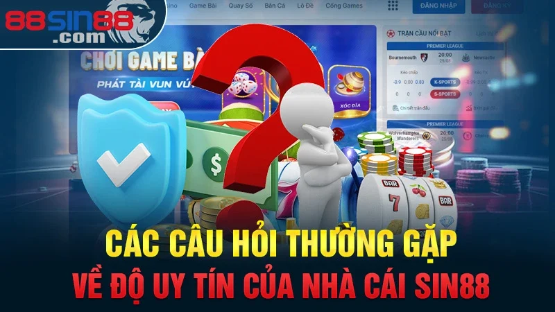 Các Câu Hỏi Thường Gặp Sin88 | Giải Đáp Chi Tiết Về Nhà Cái 1 Các câu hỏi thường gặp về độ uy tín của nhà cái Sin88