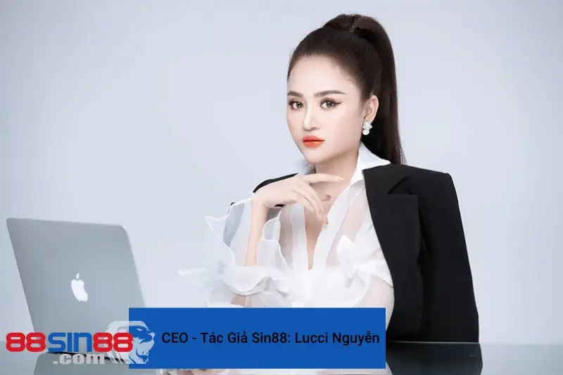 CEO - Tác Giả Sin88: Lucci Nguyễn Bóng Hồng Đưa Sin88 Vươn Tầm Thế Giới 1 CEO - Tác giả của nhà cái trực tuyến Sin88