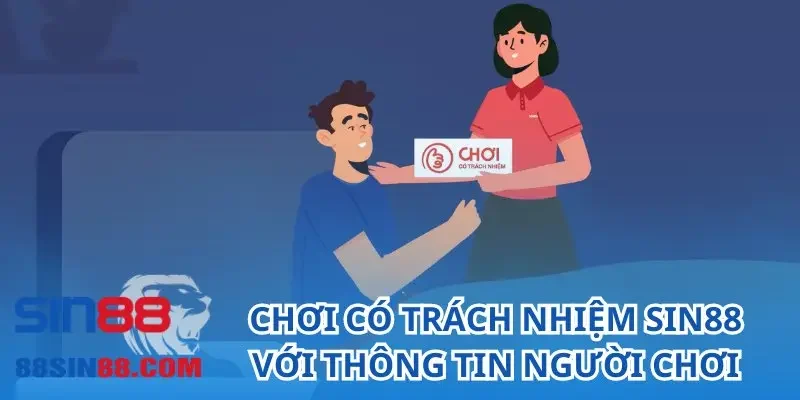 Chơi Có Trách Nhiệm SIN88 – Quy Tắc Mọi Game Thủ Phải Noi Theo 3 Chơi có trách nhiệm SIN88 với thông tin người chơi