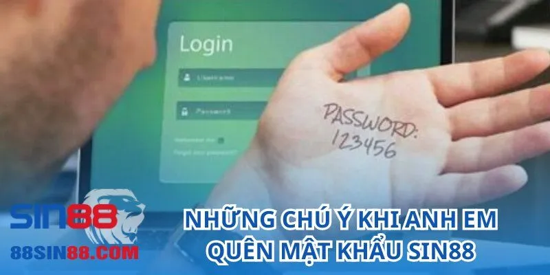 Quên Mật Khẩu SIN88 - Chi Tiết Cách Khôi Phục Nhanh Chóng 6 Những chú ý khi anh em quên mật khẩu SIN88