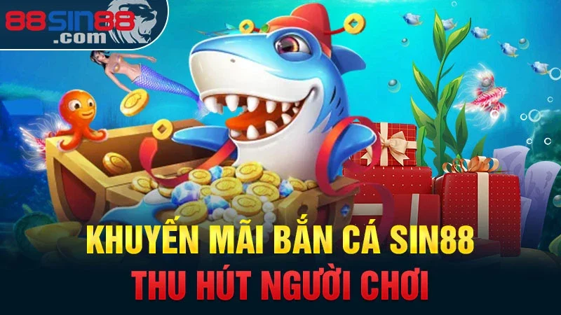 Bắn Cá Sin88 – Hướng Dẫn Chơi & Kinh Nghiệm Thắng Lớn 2024 3 Khuyến mãi bắn cá Sin88 thu hút người chơi