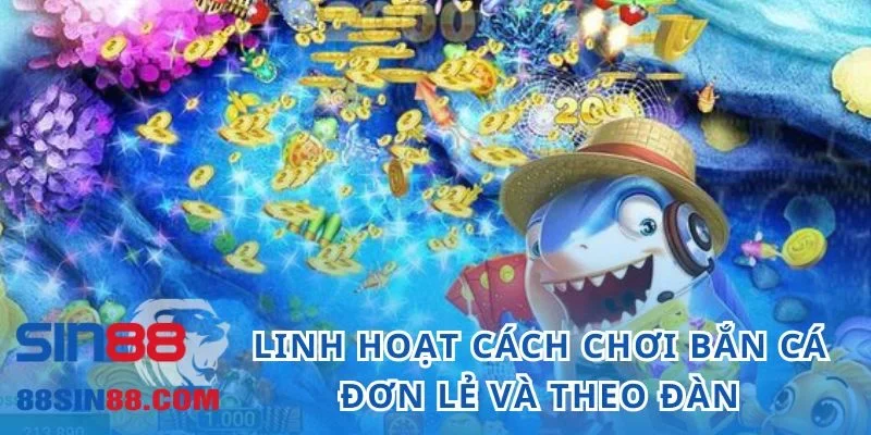 Bắn Cá 5 Sao - Cổng Game Đổi Thưởng Uy Tín Top Đầu 2024 6 Linh hoạt cách chơi bắn cá đơn lẻ và theo đàn