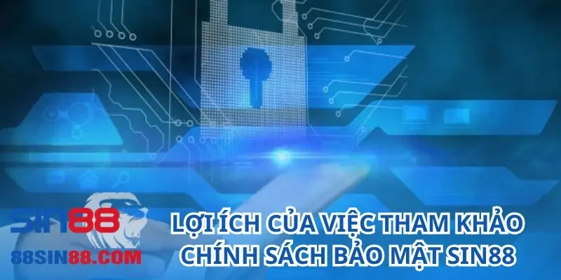 Chính Sách Bảo Mật SIN88 - Đem Lại Sự An Toàn Cho Người Chơi 5 Lợi ích của việc tham khảo chính sách bảo mật SIN88