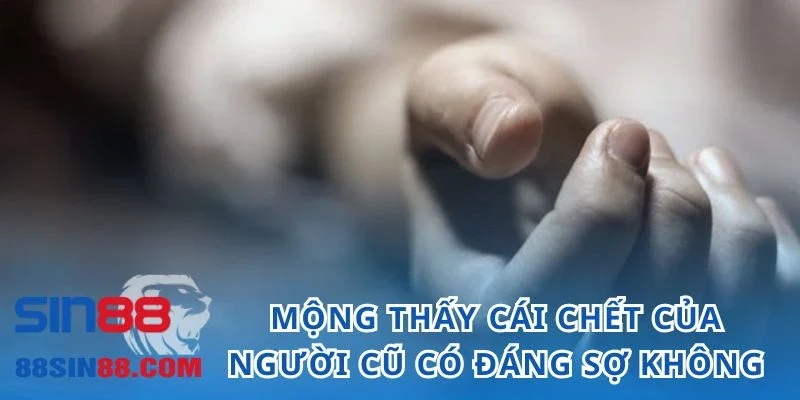 Nằm Mơ Thấy Người Yêu Cũ Ẩn Chứa Thông Điệp Cùng Con Số Nào? 4 Mộng thấy cái chết của người từng thương có thật sự đáng sợ?