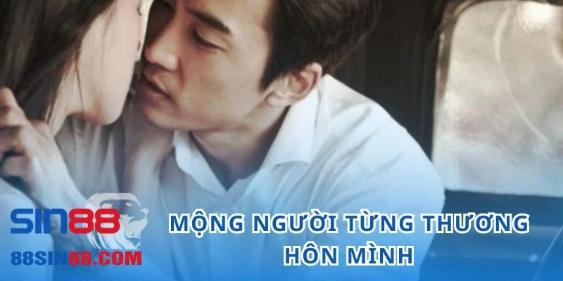 Nằm Mơ Thấy Người Yêu Cũ Ẩn Chứa Thông Điệp Cùng Con Số Nào? 3 Hình ảnh bạn gái, bạn trai từng yêu hôn mình thắm thiết xuất hiện trong mơ
