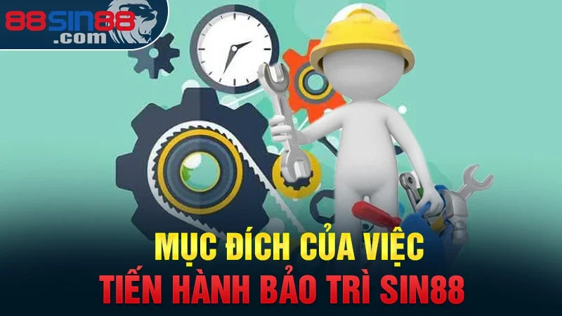 Bảo Trì Sin88 | Nguyên Nhân Và Một Số Lưu Ý Quan Trọng 1 Mục đích của việc tiến hành bảo trì hệ thống Sin88