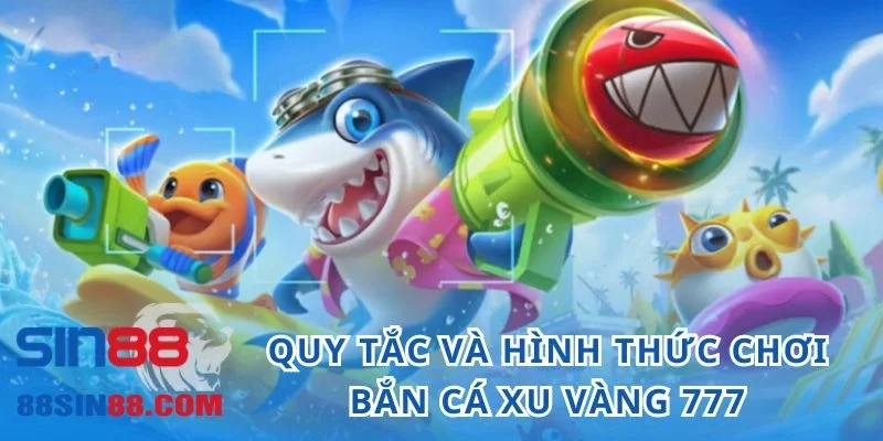 Khám Phá Game Bắn Cá Xu Vàng 777 Hấp Dẫn Nhất 2024 2 Quy tắc và hình thức chơi bắn cá xu vàng 777 online
