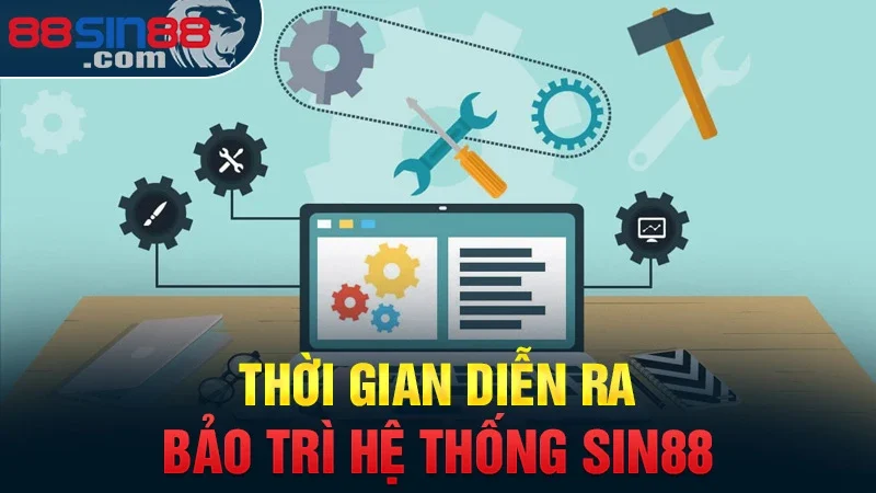 Bảo Trì Sin88 | Nguyên Nhân Và Một Số Lưu Ý Quan Trọng 2 Thời gian diễn ra bảo trì hệ thống Sin88