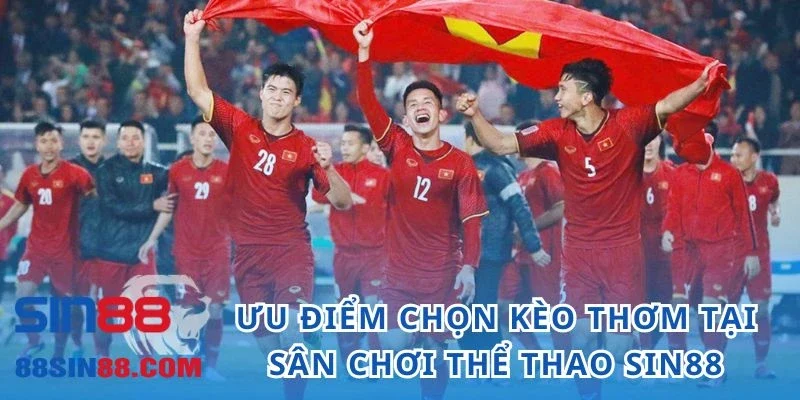 Kèo Thơm - Bật Mí Top 4 Cách Nhận Biết Chuẩn Như Cao Thủ 4 Ưu điểm chọn kèo thơm trong sân chơi cá độ thể thao SIN88