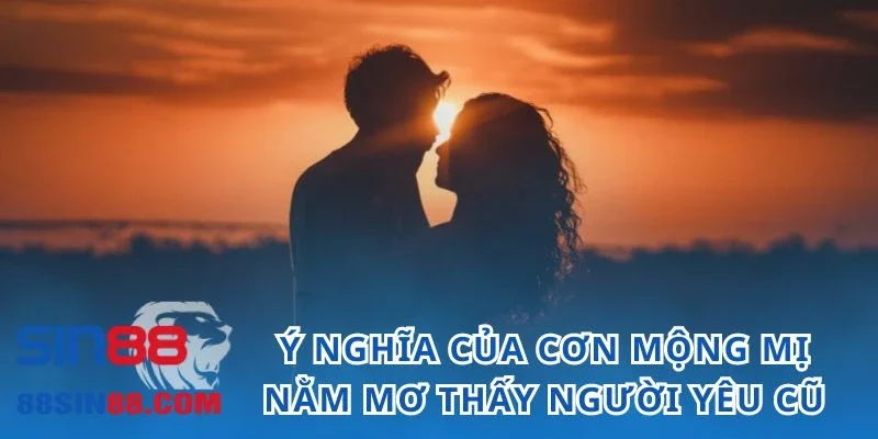 Nằm Mơ Thấy Người Yêu Cũ Ẩn Chứa Thông Điệp Cùng Con Số Nào? 1 Hình ảnh đối tượng từng thương xuất hiện trong mộng có ý nghĩa như thế nào?